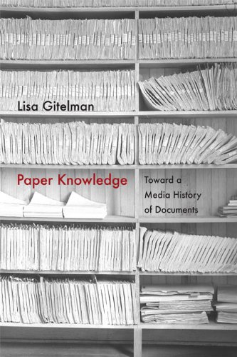 Paper Knowledge: Toward a Media History of Documents by Lisa Gitelman