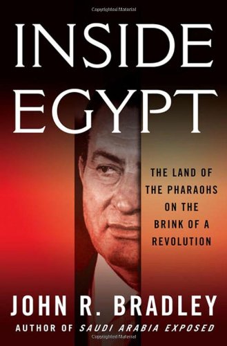 Inside Egypt: The Land of the Pharaohs on the Brink of a Revolution by John R. Bradley