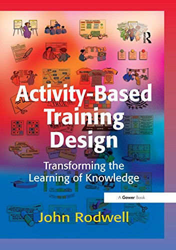 Activity-Based Training Design: Transforming the Learning of Knowledge by John Rodwell