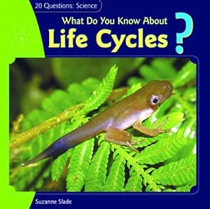 What Do You Know about Life Cycles? (20 Questions: Science)