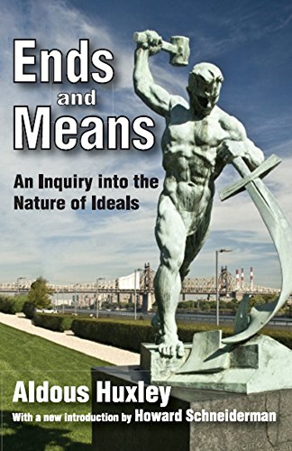 Ends and Means: An Inquiry into the Nature of Ideals by Aldous Huxley