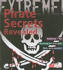 Pirate Secrets Revealed (Extreme Explorations!) (Fact Finders: Extreme Explorations!)