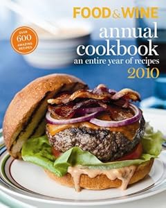 Food and Wine Annual Cookbook 2010: An Entire Year of Recipes by Editors of Food & Wine