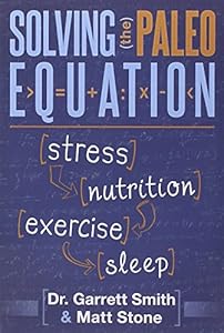 Solving the Paleo Equation: Stress, Nutrition, Exercise, Sleep by Matt Stone