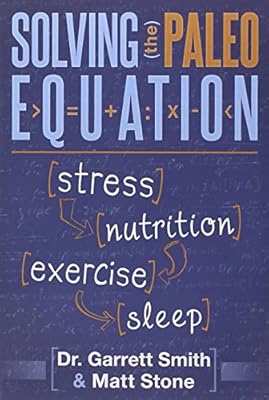 Solving the Paleo Equation: Stress, Nutrition, Exercise, Sleep