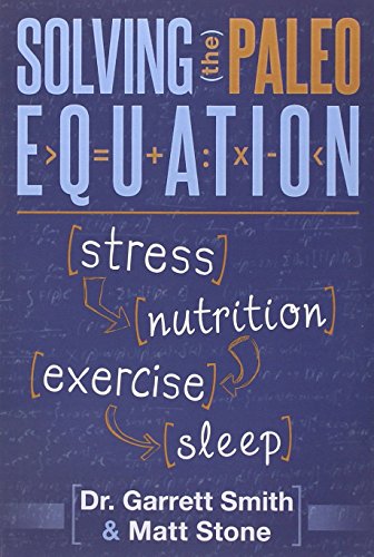 Solving the Paleo Equation: Stress, Nutrition, Exercise, Sleep by Matt Stone