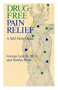 Drug-Free Pain Relief: A Self-Help Guide by George Lewith