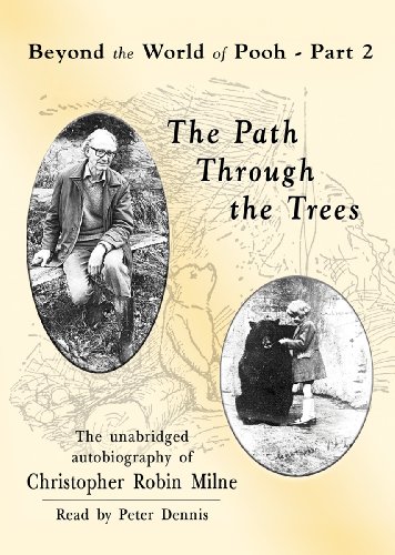 The Path through the Trees: Beyond the World of Pooh, Part 2 by Christopher Milne