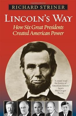 Lincoln's Way: How Six Great Presidents Created American Power