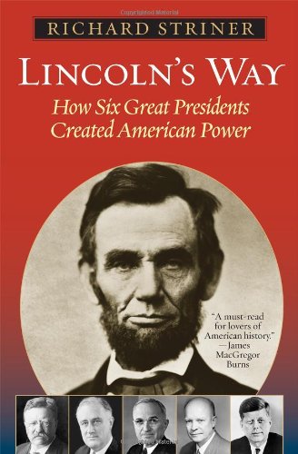Lincoln's Way: How Six Great Presidents Created American Power by Richard Striner