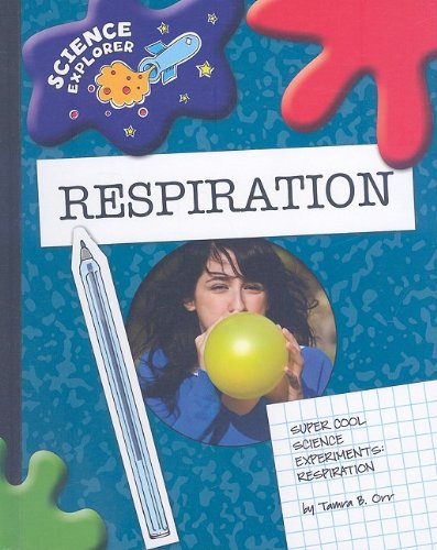 Super Cool Science Experiments: Respiration by Tamra Orr