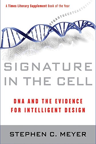Signature in the Cell: DNA and the Evidence for Intelligent Design by Stephen C. Meyer