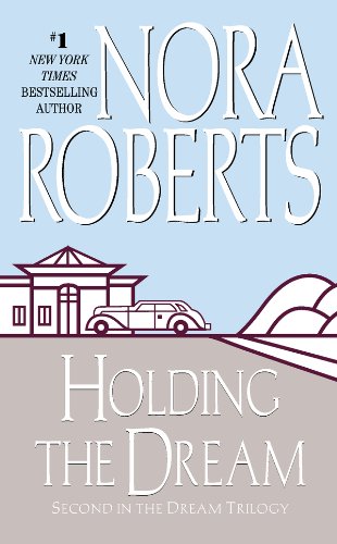 Holding the Dream: The Dream Trilogy #2 by Nora Roberts
