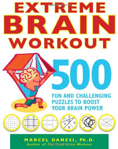 Extreme Brain Workout: 500 Fun and Challenging Puzzles to Boost Your Brain Power by Marcel Danesi