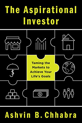 The Aspirational Investor: Taming the Markets to Achieve Your Life's Goals by Ashvin B. Chhabra