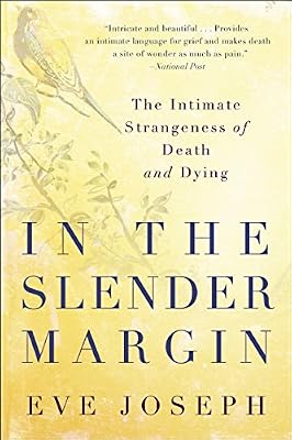 In the Slender Margin: The Intimate Strangeness of Death and Dying