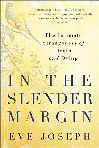 In the Slender Margin: The Intimate Strangeness of Death and Dying by Eve Joseph