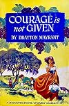Courage Is Not Given