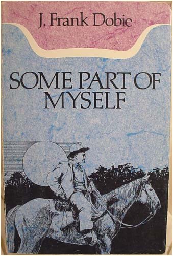 Some Part of Myself by J. Frank Dobie