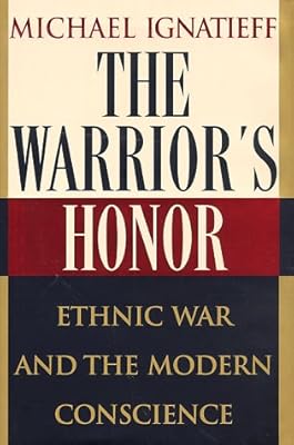 The Warrior's Honor: Ethnic War and the Modern Conscience