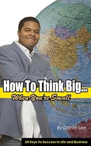How To Think Big... when you're small by Dante Lee