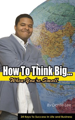 How To Think Big... when you're small by Dante Lee