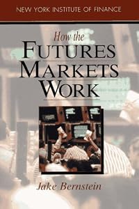How the Futures Markets Work by Jacob Bernstein