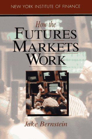 How the Futures Markets Work by Jacob Bernstein