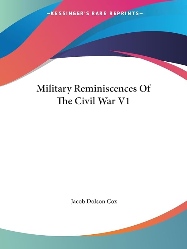 Military Reminiscences Of The Civil War V1 by Jacob Dolson Cox