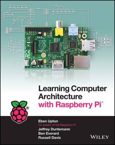 Learning Computer Architecture with Raspberry Pi by by Eben Upton and Jeffrey Duntemann