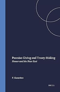 Promise-Giving and Treaty Making: Homer and the Near East (Mnemosyne, Bibliotheca Classica Batava Supplementum) by Peter Karavites