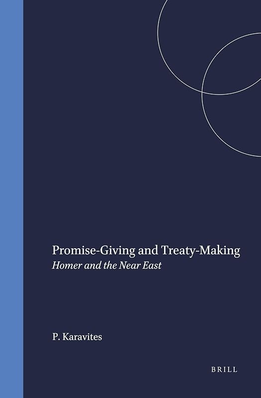 Promise-Giving and Treaty Making: Homer and the Near East (Mnemosyne, Bibliotheca Classica Batava Supplementum) by Peter Karavites