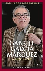 Gabriel García Márquez: A Biography (Greenwood Biographies) by Rubén Pelayo