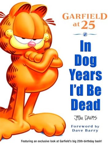 In Dog Years I'd Be Dead: Garfield at 25 by Jim Davis
