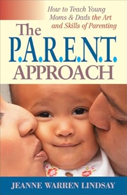 The P.A.R.E.N.T Approach: How to Teach Young Moms & Dads the Art and Skills of Parenting