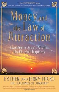Money, and the Law of Attraction: Learning to Attract Wealth, Health, and Happiness