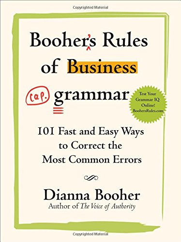 Booher's Rules of Business Grammar: 101 Fast and Easy Ways to Correct the Most Common Errors by Dianna Booher