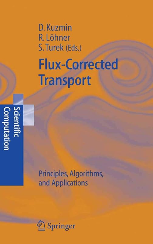 Flux-Corrected Transport: Principles, Algorithms, and Applications (Scientific Computation) by Dmitri Kuzmin