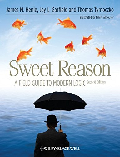 Sweet Reason: A Field Guide to Modern Logic by James M Henle