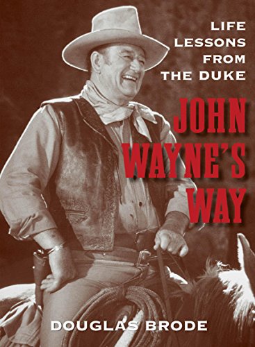 John Wayne's Way: Life Lessons from the Duke by Douglas Brode