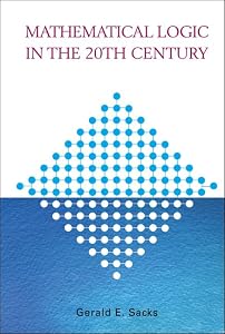 MATHEMATICAL LOGIC IN THE 20TH CENTURY by Gerald E. Sacks