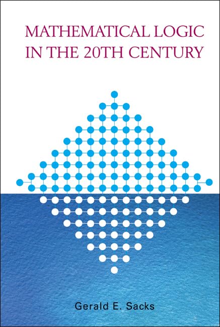 MATHEMATICAL LOGIC IN THE 20TH CENTURY by Gerald E. Sacks