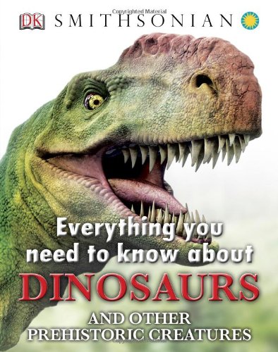 Everything You Need to Know about Dinosaurs by DK Publishing