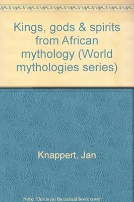 Kings, gods & spirits from African mythology (World mythologies series)