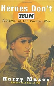 Heroes Don't Run: A Novel of the Pacific War by Harry Mazer