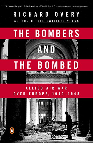 The Bombers and the Bombed: Allied Air War Over Europe 1940-1945 by Richard Overy