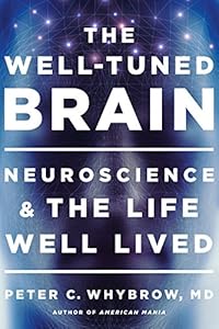 The Well-Tuned Brain: Neuroscience and the Life Well Lived