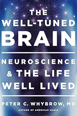 The Well-Tuned Brain: Neuroscience and the Life Well Lived