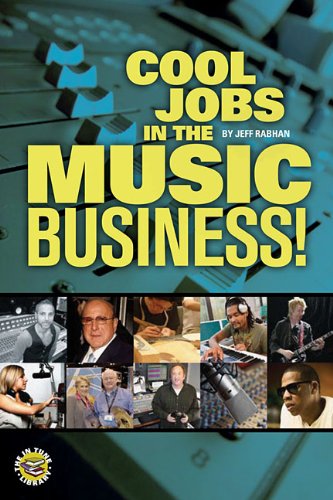 Cool Jobs In The Music Business by Jeffrey Rabhan