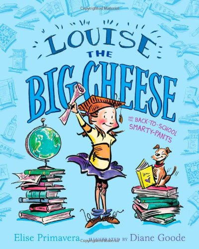 Louise the Big Cheese and the Back-to-School Smarty-Pants by Elise Primavera